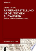 Papierherstellung im deutschen Südwesten : Ein neues Gewerbe im späten Mittelalter /
