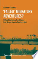 »Failed« Migratory Adventures? : Malian Men Facing Conditions Post Deportation in Southern Mali /