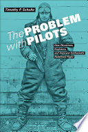 The problem with pilots : how physicians, engineers, and airpower enthusiasts redefined flight /