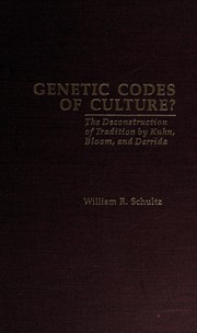 Genetic codes of culture? : the deconstruction of tradition by Kuhn, Bloom, and Derrida /