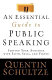 An essential guide to public speaking : serving your audience with faith, skill, and virtue /