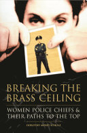 Breaking the brass ceiling : women police chiefs and their paths to the top /