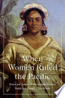 When women ruled the Pacific : power and politics in nineteenth-century Tahiti and Hawai'i /