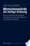 Menschenwürde als heilige Ordnung : Eine Re-Konstruktion sozialer Exklusion im Lichte der Sakralität der personalen Würde.