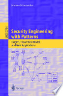 Security engineering with patterns : origins, theoretical models, and new applications /