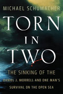Torn in two : the sinking of the Daniel J. Morrell and one man's survival on the open sea /