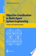 Objective coordination in multi-agent system engineering : design and implementation /