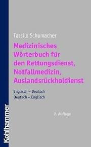 Medizinisches Wörterbuch für den Rettungsdienst, Notfallmedizin, Auslandsrückholdienst : Englisch-Deutsch, Deutsch-Englisch /
