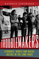 Troublemakers : students' rights and racial justice in the long 1960s /