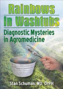 Rainbows in washtubs : diagnostic mysteries in agromedicine /