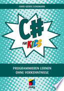 C# für Kids : Programmieren lernen ohne Vorkenntnisse /