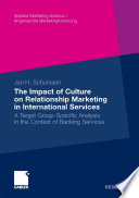 The impact of culture on relationship marketing in international services : a target group-specific analysis in the context of banking services /