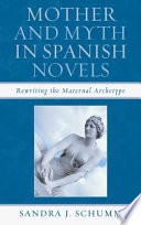 Mother and myth in Spanish novels : rewriting the maternal archetype /