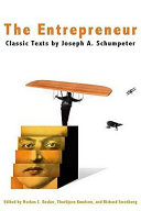The entrepreneur : classic texts by Joseph A. Schumpeter /