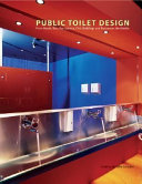 Public toilet design : from hotels, bars, restaurants, civic buildings and businesses worldwide /