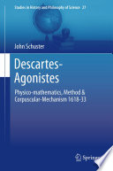 Descartes-agonistes : physico-mathematics, method & corpuscular-mechanism, 1618-33 /