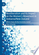 Neoliberalism and its Impact on the Women's Movement in Aotearoa/New Zealand : Where Have All the Feminists Gone? /