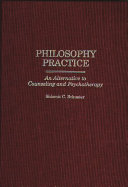 Philosophy practice : an alternative to counseling and psychotherapy /