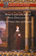 Mary I and the art of book dedications : royal women, power, and persuasion /
