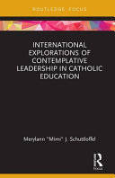 International Explorations of Contemplative Leadership in Catholic Education /
