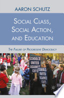Social Class, Social Action, and Education : The Failure of Progressive Democracy /
