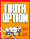 The truth option : a practical technology for human affairs /