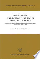 Equilibrium and Disequilibrium in Economic Theory : Proceedings of a Conference Organized by the Institute for Advanced Studies, Vienna, Austria July 3-5, 1974 /
