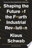 Shaping the future of the fourth industrial revolution : a guide to building a better world /