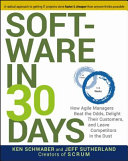 Software in 30 days : how Agile managers beat the odds, delight their customers, and leave competitors in the dust /