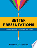 Better presentations : a guide for scholars, researchers, and wonks /