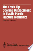 The Crack Tip Opening Displacement in Elastic-Plastic Fracture Mechanics : Proceedings of the Workshop on the CTOD Methodology GKSS-Forschungszentrum Geesthacht, GmbH, Geesthacht, Germany, April 23-25, 1985 /