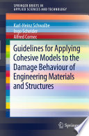 Guidelines for applying cohesive models to the damage behaviour of engineering materials and structures /
