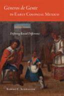Géneros de gente in early colonial Mexico : defining racial difference /