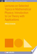 Lectures on selected topics in mathematical physics : introduction to lie theory with applications /
