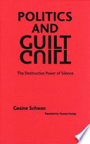 Politics and guilt : the destructive power of silence /