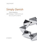 Simply Danish : silver jewellery 20th century = Silberschmuck des 20. Jahrhunderts /