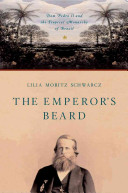 The emperor's beard : Dom Pedro II and the tropical monarchy of Brazil /