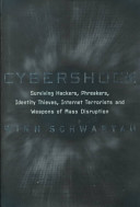 CyberShock : surviving hackers, phreakers, identity thieves, Internet terrorists, and weapons of mass disruption /