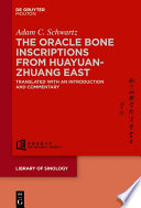The Oracle Bone Inscriptions from Huayuanzhuang East : Translated with an Introduction and Commentary /