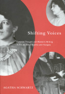 Shifting voices : feminist thought and women's writing in fin-de-siècle Austria and Hungary /