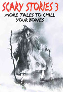 Scary stories 3 : more tales to chill your bones /