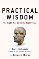 Practical wisdom : the right way to do the right thing /