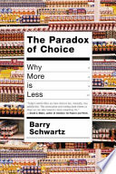 The paradox of choice : why more is less /