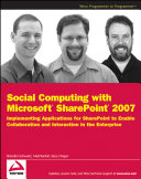 Social computing with Microsoft SharePoint 2007 : implementing aplications [as printed] for SharePoint to enable [collaboration and interaction in the enterprise] /
