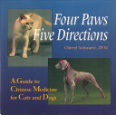 Four paws five directions : a guide to Chinese medicine for cats and dogs /