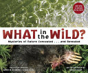 What in the wild? : mysteries of nature concealed-- and revealed ear-tickling poems /