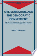 Art, Education, and the Democratic Commitment : A Defence of State Support for the Arts /