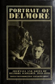 Portrait of Delmore : journals and notes of Delmore Schwartz, 1939-1959 /