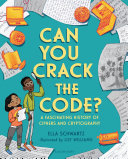 Can you crack the code? : a fascinating history of ciphers and cryptology /