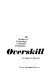 Overskill ; the decline of technology in modern civilization /